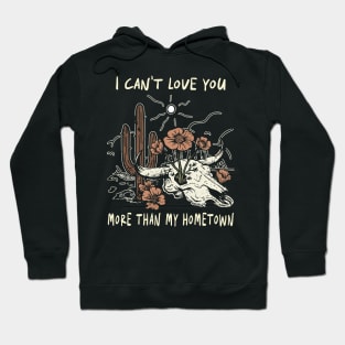 I Can't Love You More Than My Hometown Bull Skull Quotes Music Flowers Hoodie